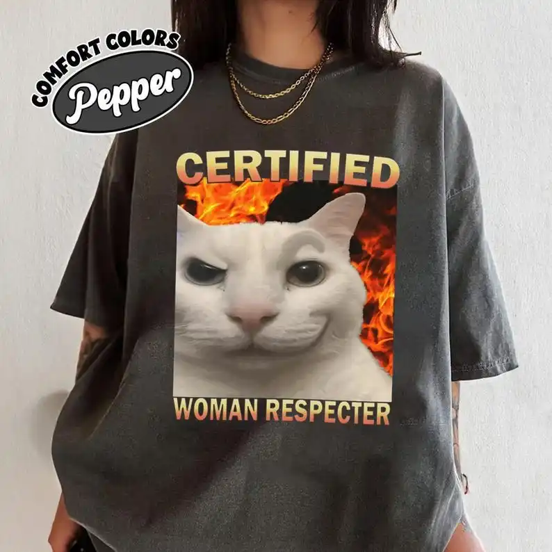 Certified Woman Respecter Shirt Funny Cat Meme Tee Shirt Silly Cats T-shirt Ugly Shirt Stupid Joke Shirts Cringe Shirt  Tops