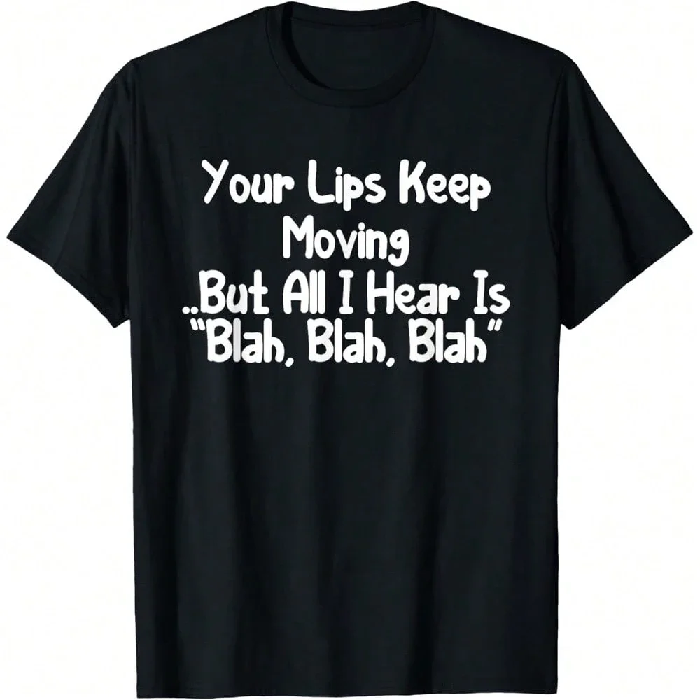 Your Lips Keep Moving But All I Hear Is Blah, Blah Funny T-Shirt