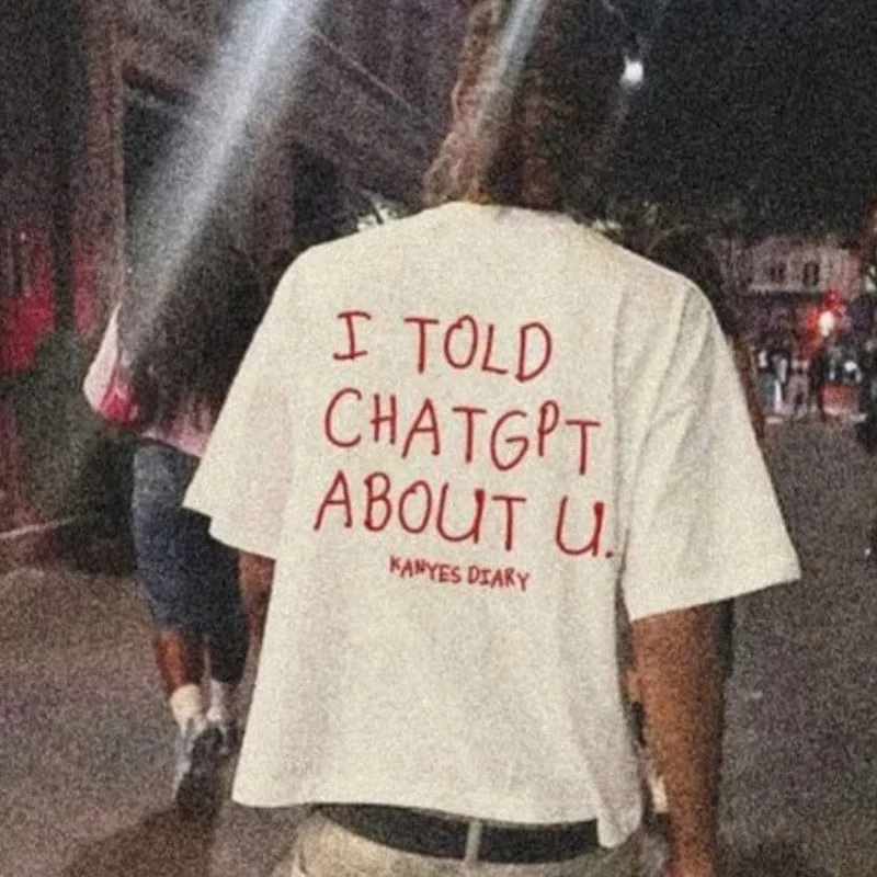 I Told ChatGPT about You T-Shirt Funny AI Meme Tech Humor Gift Streetwear High-quality Crew-neck Short-sleeved Men's T-shirt