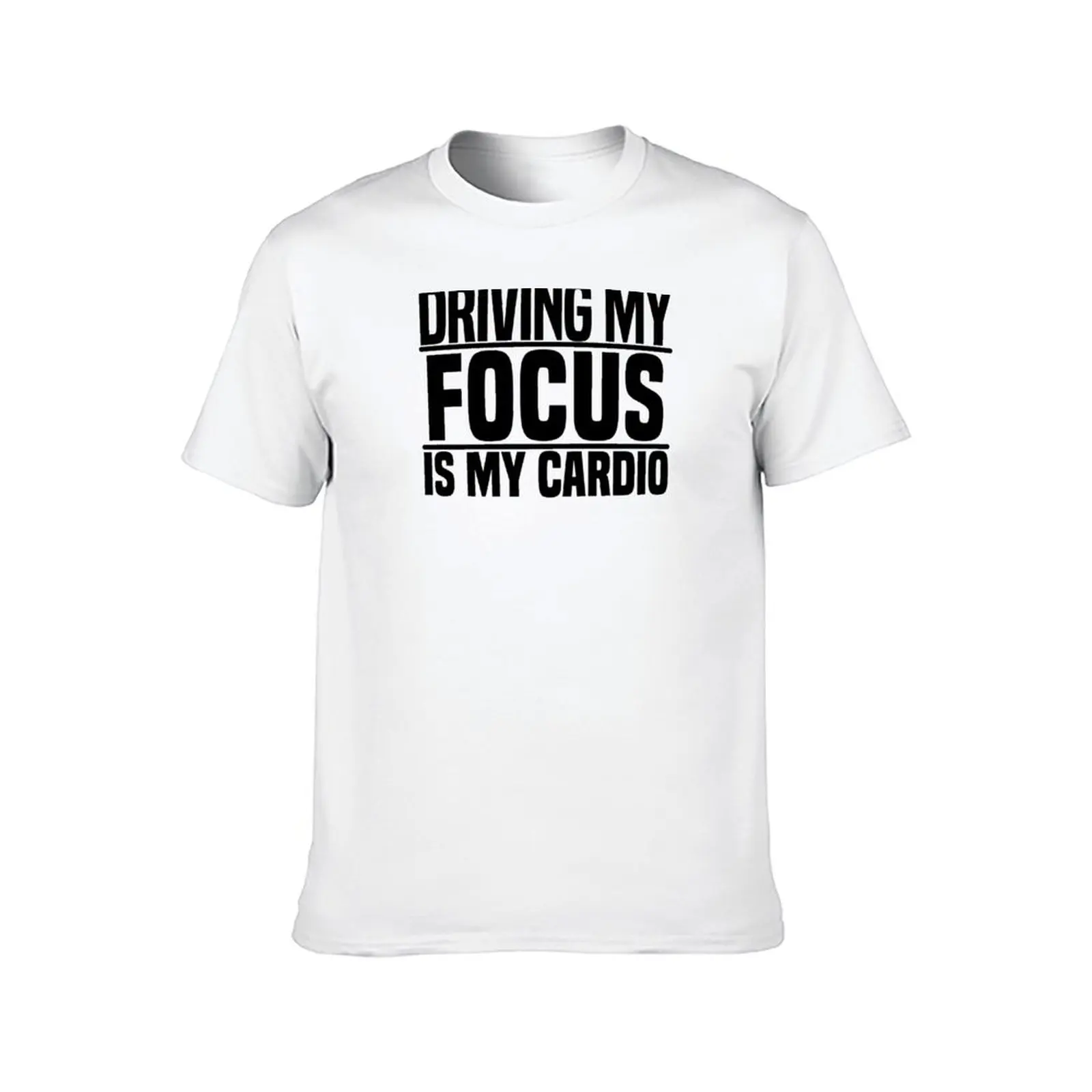Driving my Focus is my cardio T-Shirt mens graphic t shirts man t shirt summer T-Shirt