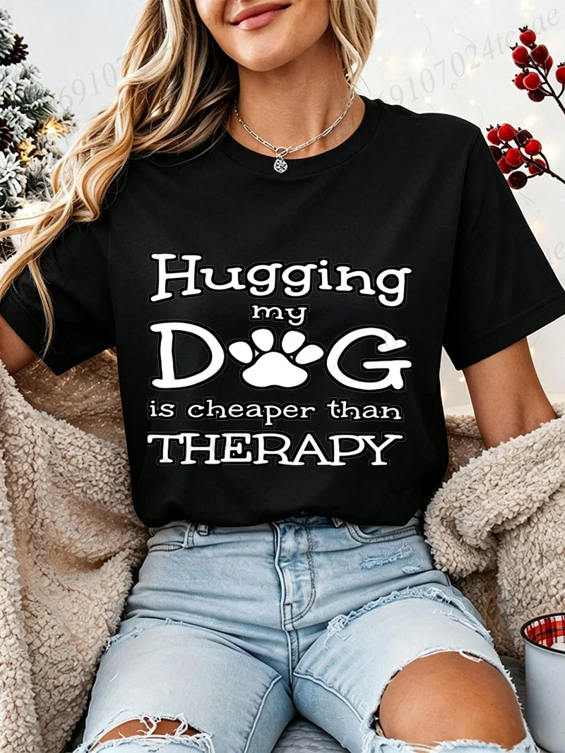 Women Pet Lover Graphic Tshirt Hugging My Dog Is Cheaper Than Therapy Dog Paw Print Tees Funny Slogan Casual Daily Wear Tops
