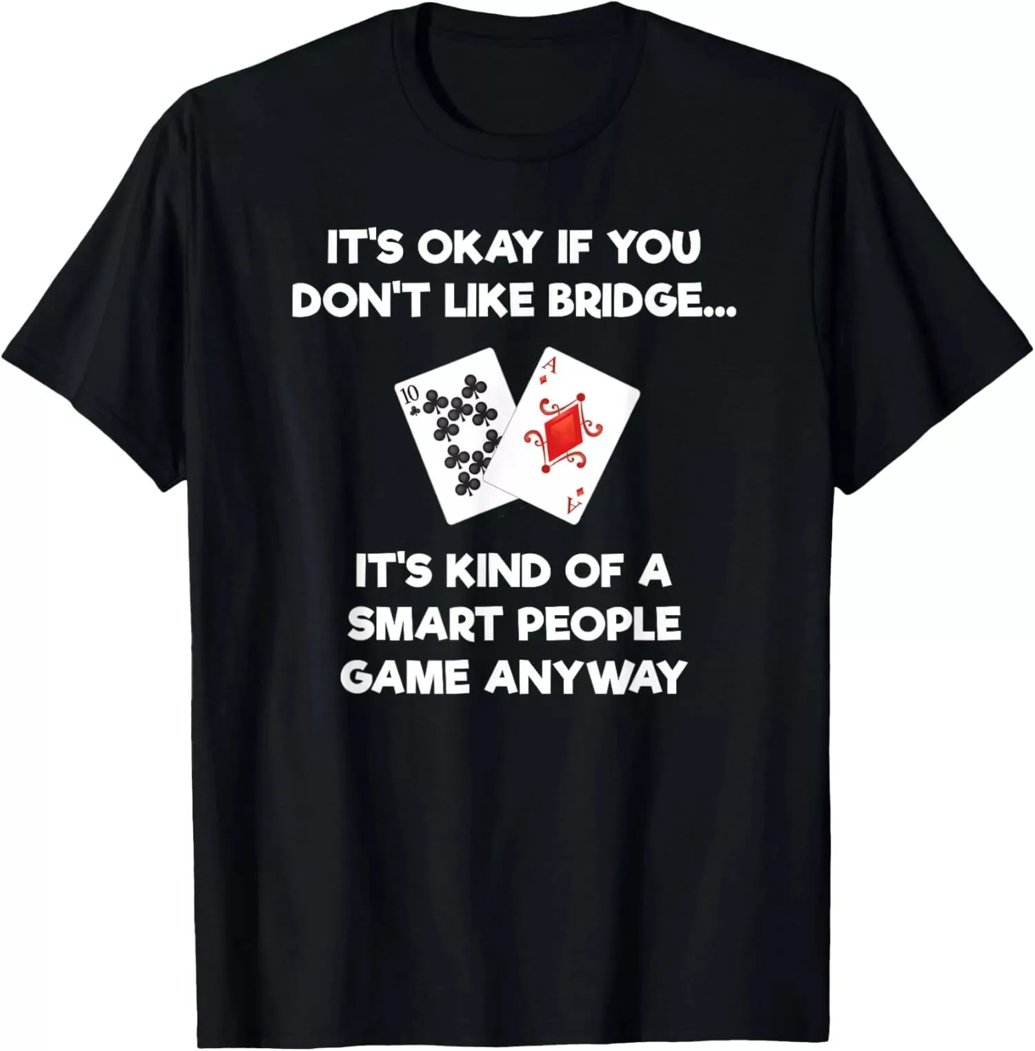 It's Okay If You Don't Like Bridge Funny Card Game Smart T-Shirt