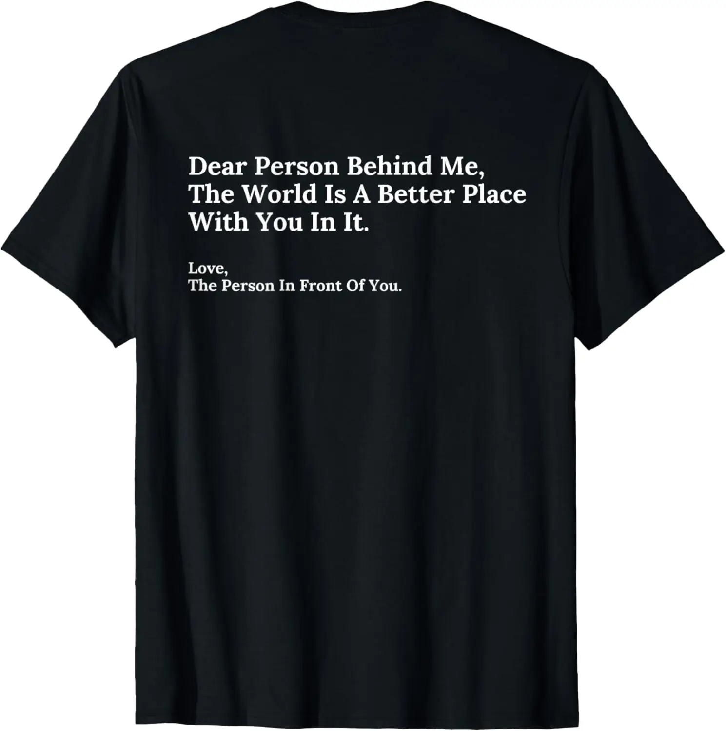 Dear Person Behind Me World Is A Better Place You Are Enough T-Shirt