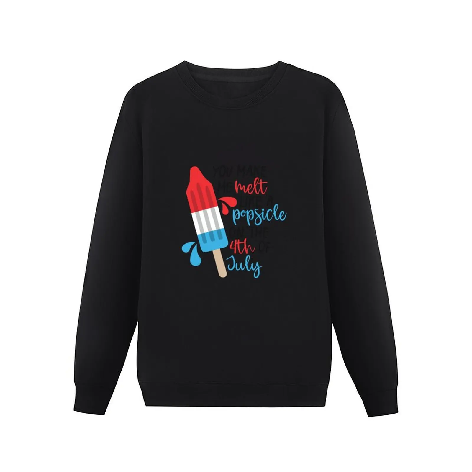 You Make Me Melt Like A Popsicle On The 4th Of July Pullover Hoodie winter clothes autumn new products new in sweatshirts