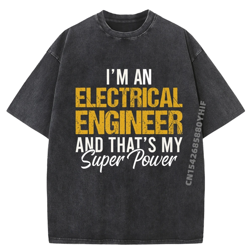 

I Im A Electrical Engineer And That Is My Superpower Plain Shirt Clothes Graphic T Shirts Big Size Washed Shirt Chinese Style