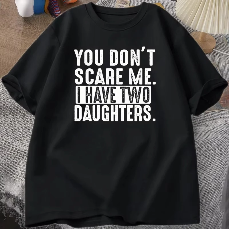 Funny Fathers Day Gift From Daughters Tshirt Women You Don't Scare Me I Have Two 2 Daughters T Shirt Dad Father T-shirt Clothes