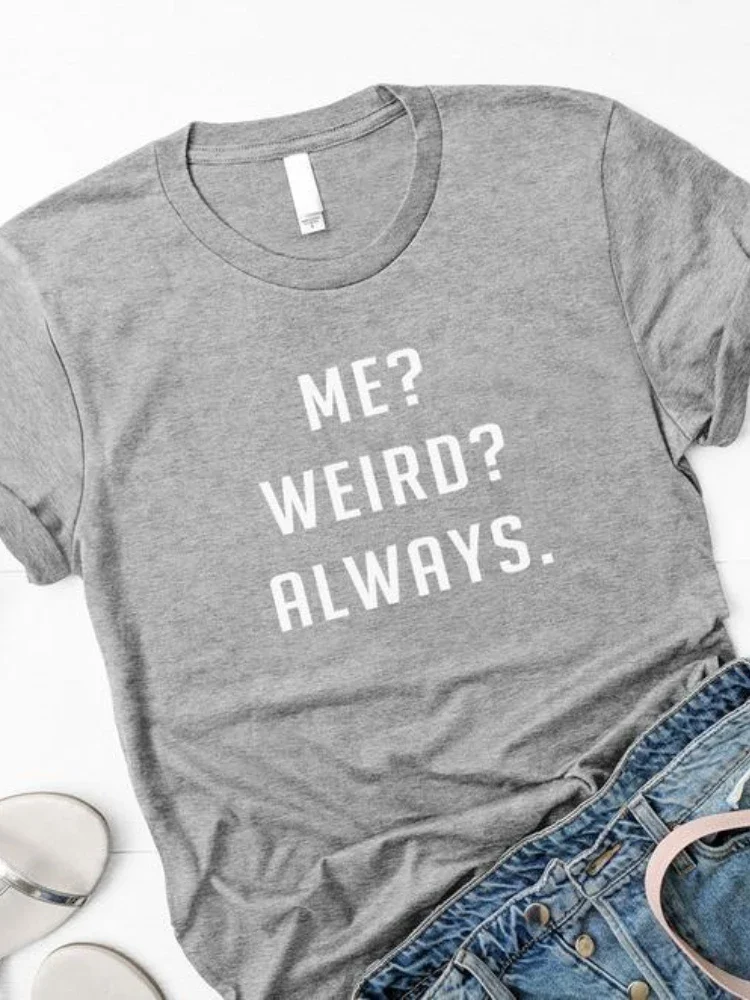 Me Weird Always Letter Print Women T Shirt Short Sleeve O Neck Loose Women Tshirt Ladies Tee Shirt Tops Clothes Camisetas Mujer