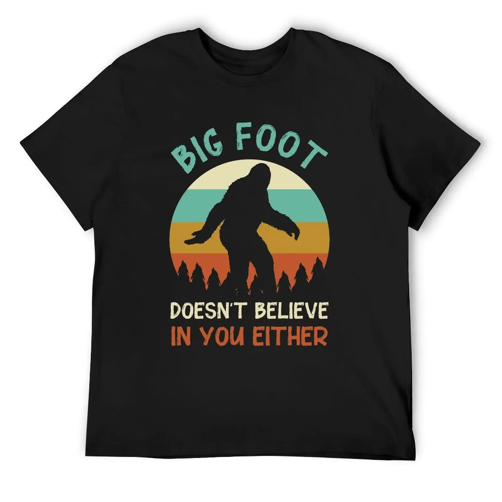 Big foot doesn't believe in you either T-Shirt plus sizes man t shirt mens workout shirts