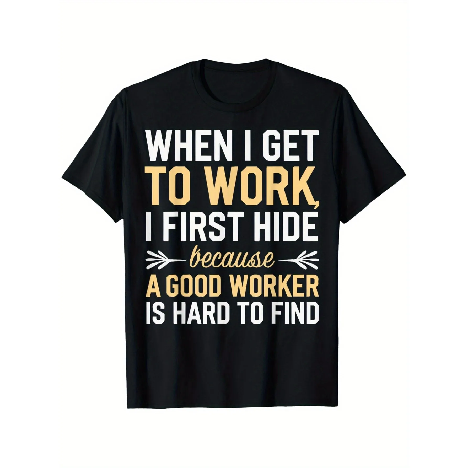 Funny Office Humor Graphic Tee Hide Because Good Worker Print Crew Neck T-Shirt for Men