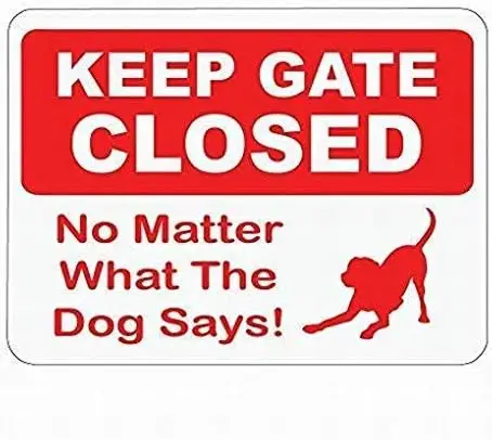 Tin Metal Sign Keep Gate Closed No Matter What The Dog Says! Sign Poster