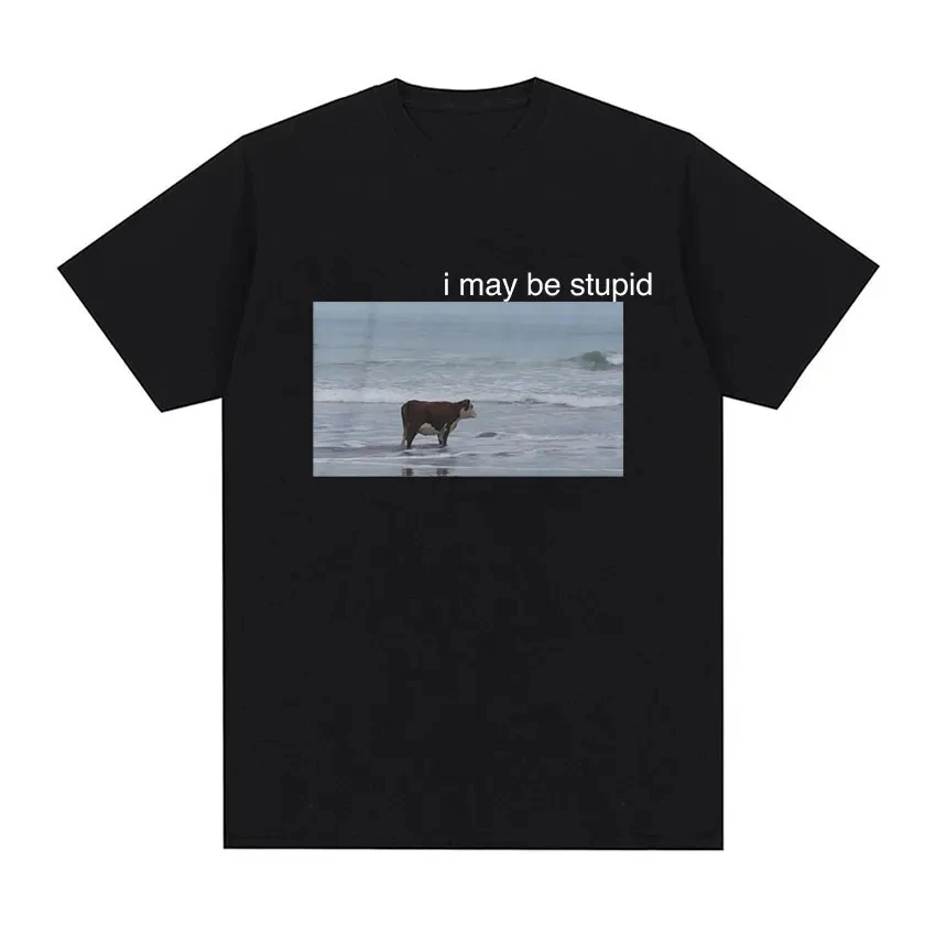 I May Be Stupid Cow on Beach Funny Meme T Shirt Men's Fashion O-Neck Short Sleeve T-shirt Casual 100% Cotton T Shirts 50611