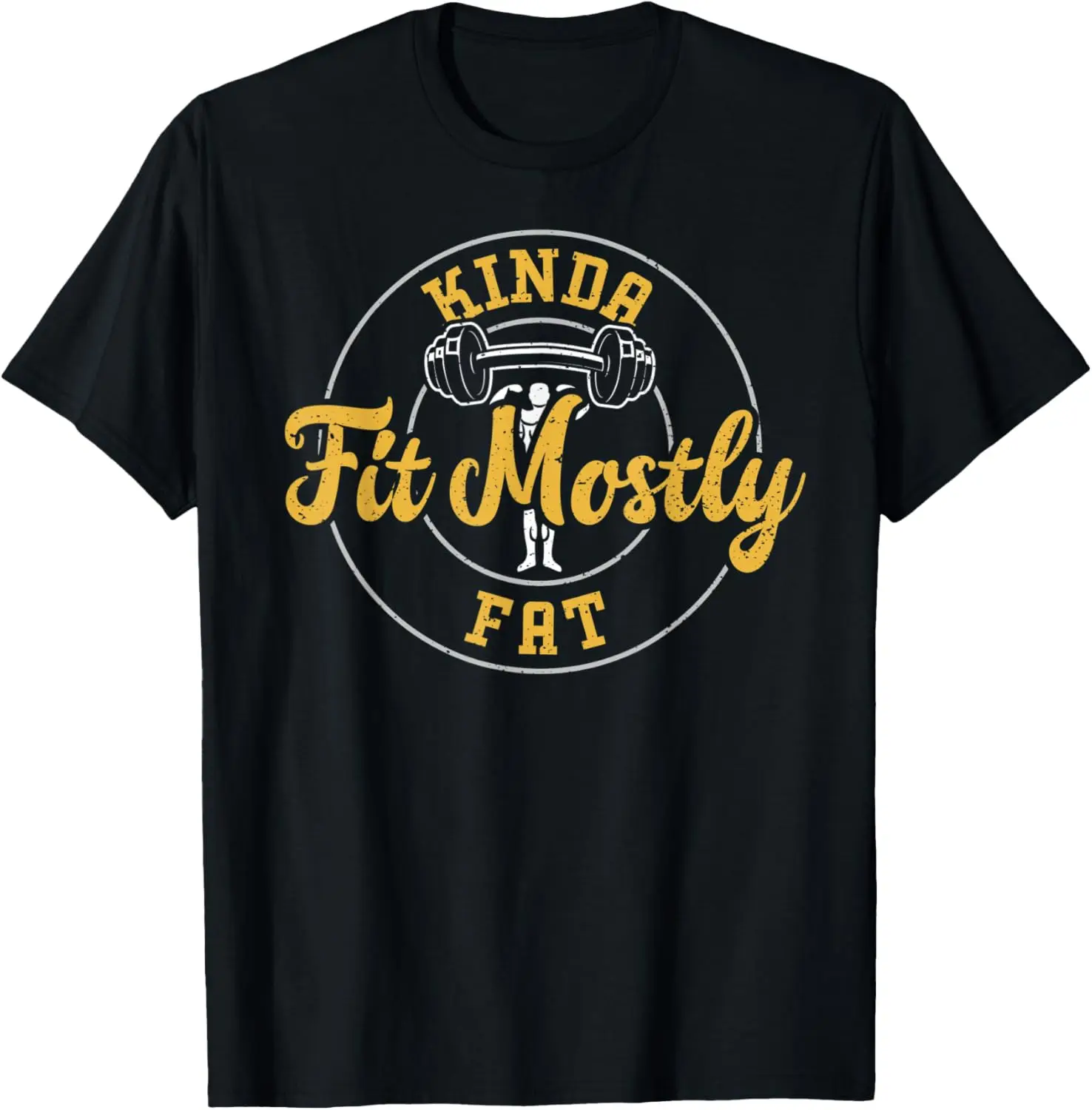 

Powerlifting: Kinda Fit Mostly Fat - Gym Sayings T-Shirt