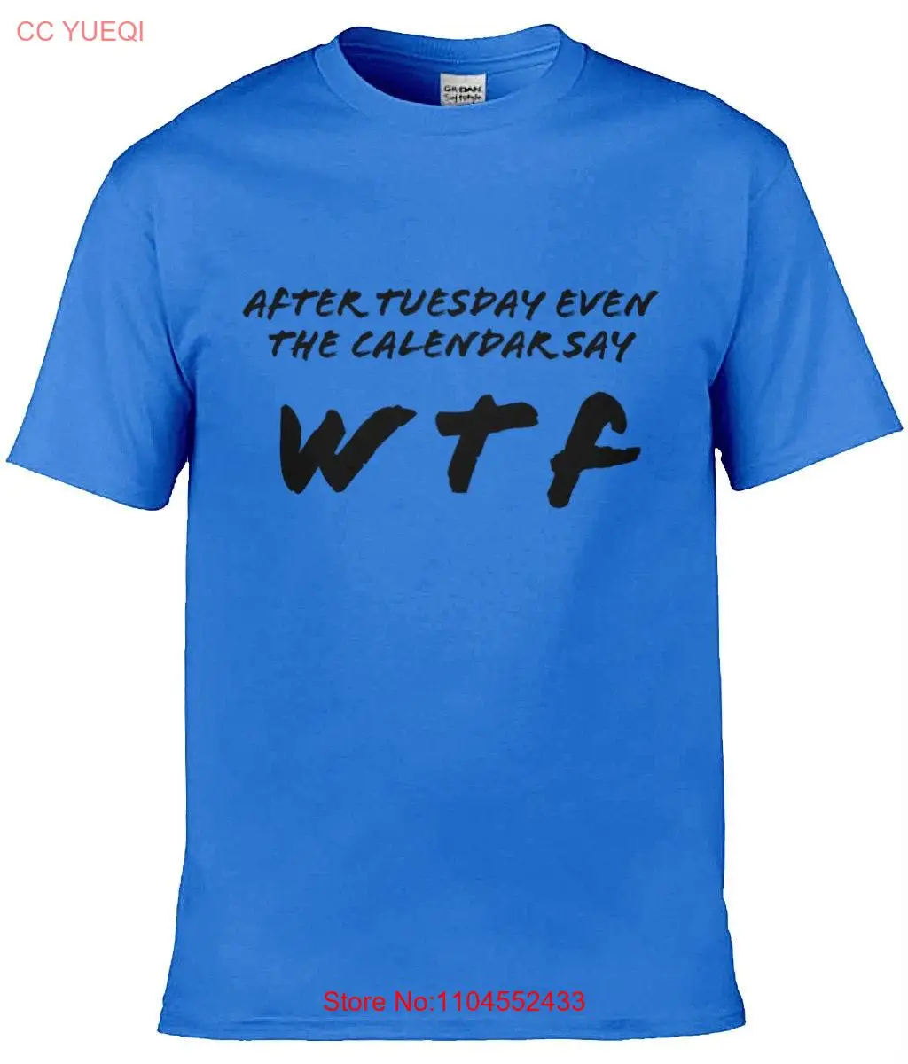 After Tuesday Even the Calendar Say WTF Softstyle T Shirt Funny Party Top long or short sleeves