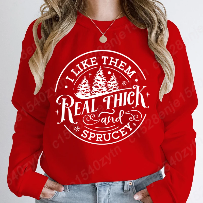 

Christmas I Like Them Real Thick And Sprucey Print Pullover Women Pure Color O Neck Hoodless Sweatshirt Autumn Winter Sweatshirt