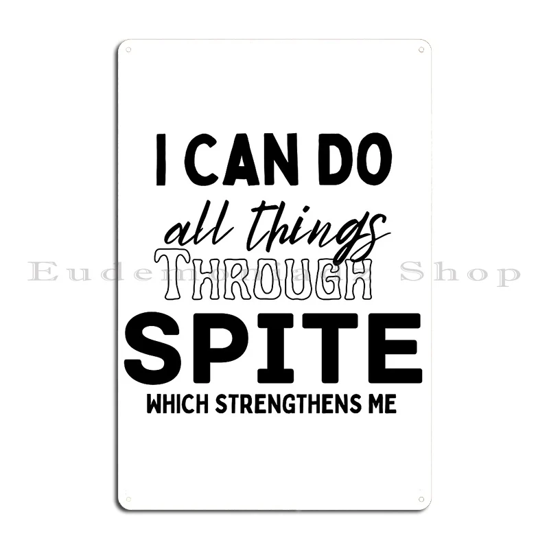 I Can Do All Things Through Spite Which Strengthens Me Metal Sign Cinema Garage Designing Design Cinema Tin Sign Poster