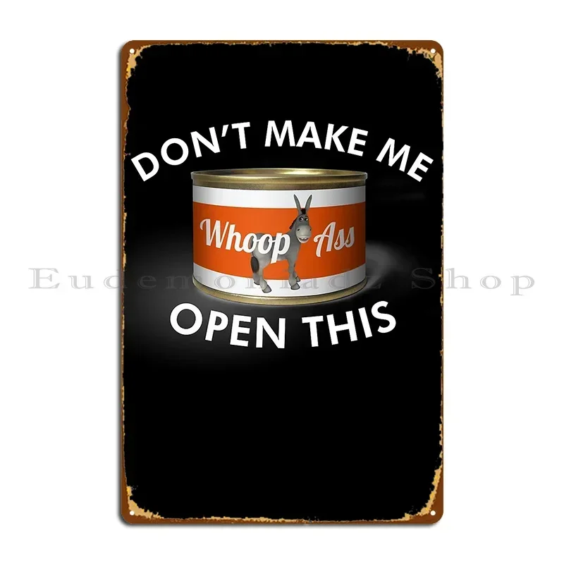 Don T Make Me Open This Can Of Whoopass Whoop Ass Metal Plaque Poster Garage Classic Customize Wall Custom Funny Tin Sign Poster