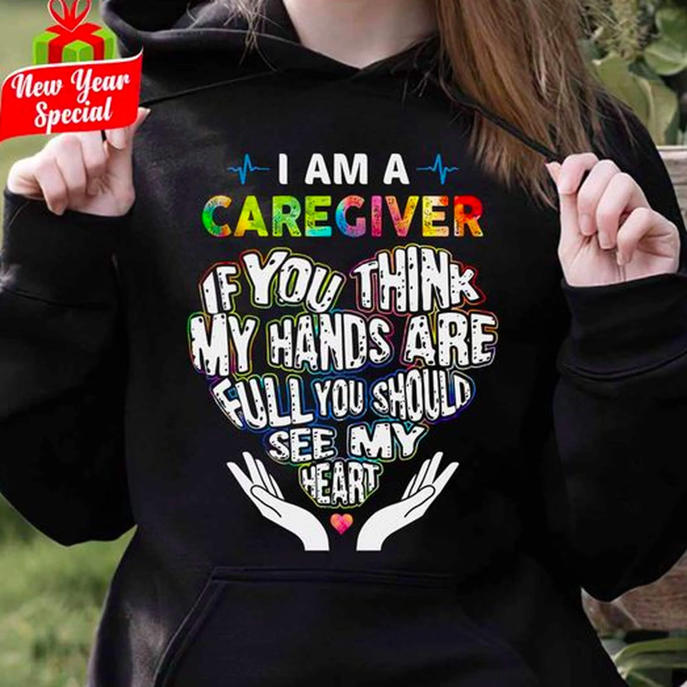 I Am A Caregiver If You Think My Hands Are Full Should See Heart Colorful SweaT T Shirt Funny Sarcastic Quote