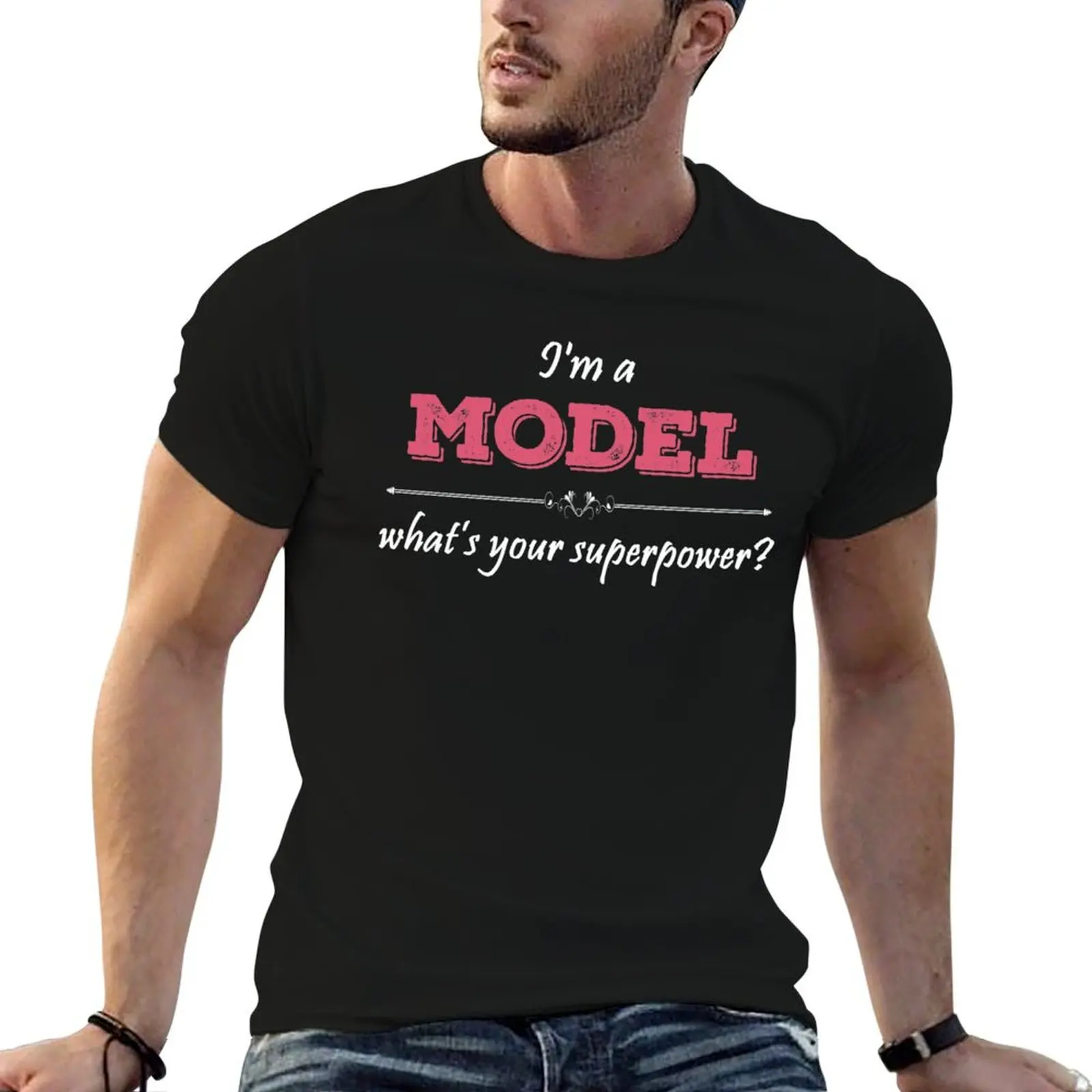 I'm A MODEL What's Your Superpower? T-Shirt customizeds anime men workout shirt