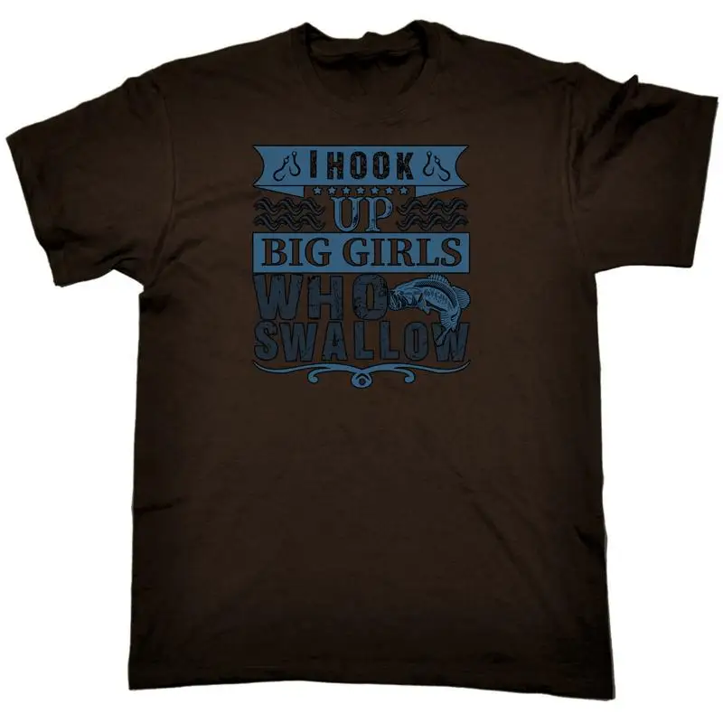 

Fishing I Hook Up With Girls That Swallow Mens Funny T Shirt