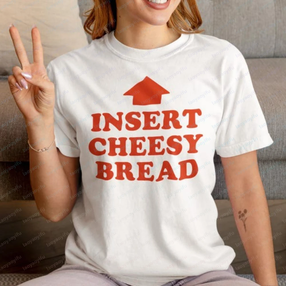 Insert Cheesy Bread Here Unisex Shirt Funny Food Graphic Tee Bread Cheese Lover Humor T-Shirt Gag Joke Gift for Men & Women