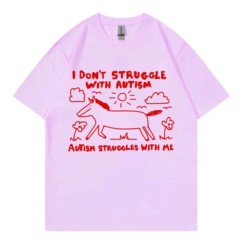 I Don't Struggle with Autism Funny T Shirt High Street Fashion Trend T-shirt Men Women Casual 100%cotton Short Sleeve T-shirts