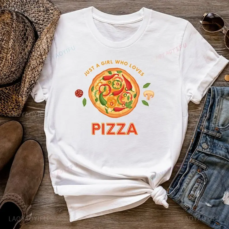 Just A Girl Who Loves Pizza Funny Food Printed T-shirt Foodie Pajama Shirt Junk Woman Shirt Pizza Tee Pizza Party Cotton Shirt