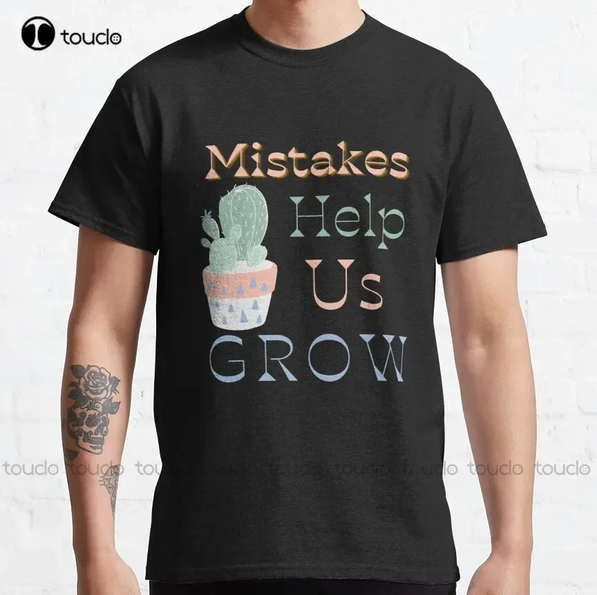 Mistakes Help Us Grow Classic T-Shirt Womens Shirts For Work Custom Aldult Teen Unisex Digital Printing Tee Shirt Xs-5Xl