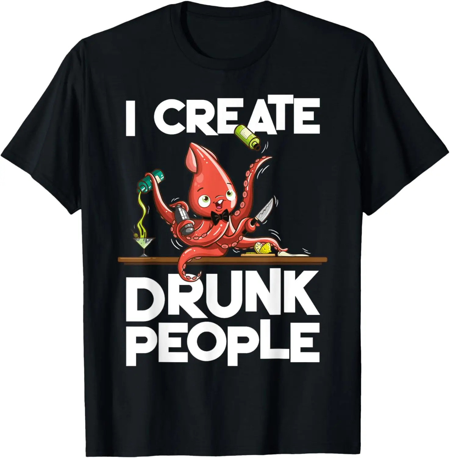 I Create Drunk People Funny Octopus Mixology Bartender Staff T-Shirt