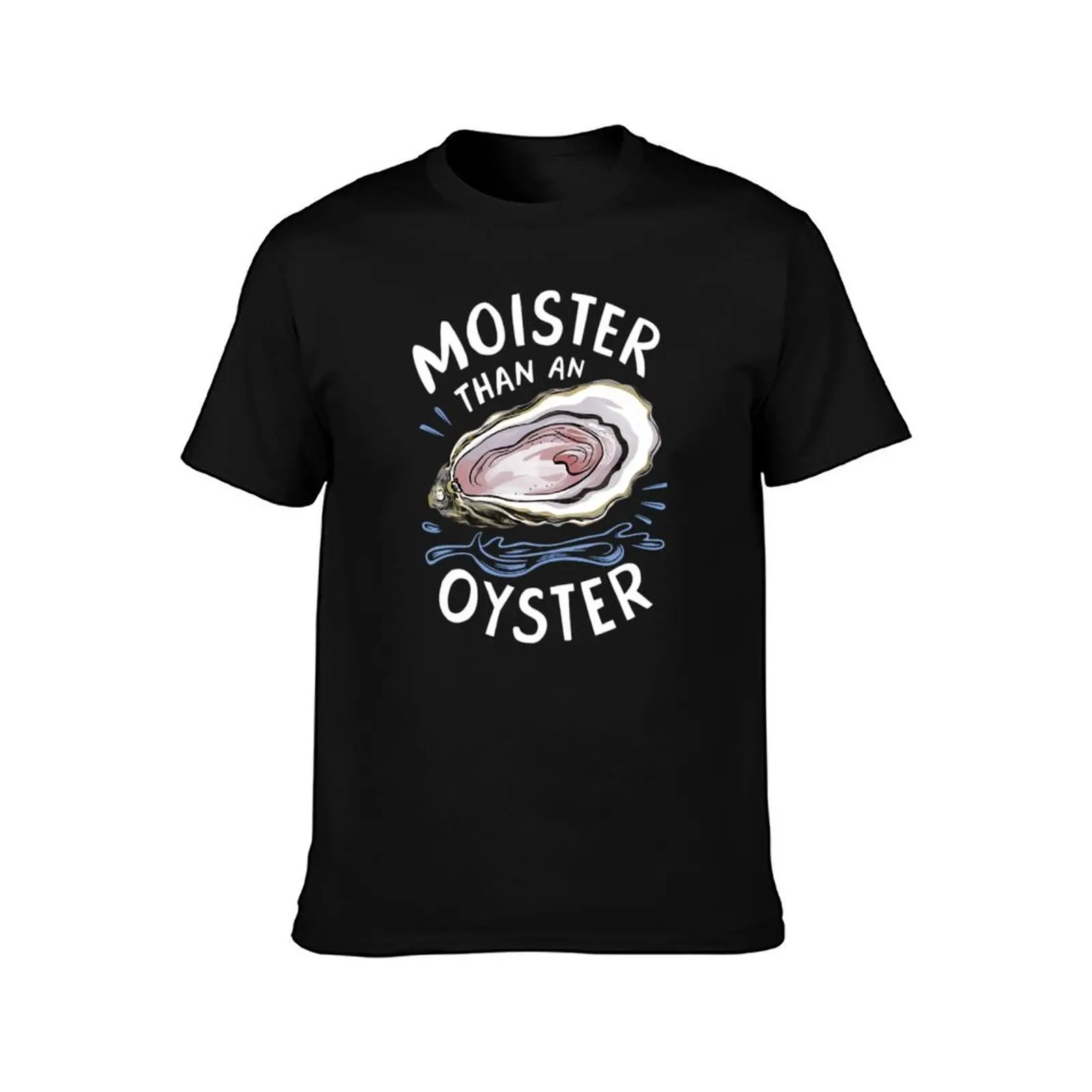 Moister Than An Oyster Shucking Funny Shellfish Shucker T-Shirt quick-drying anime plus size tops mens graphic t-shirts hip hop