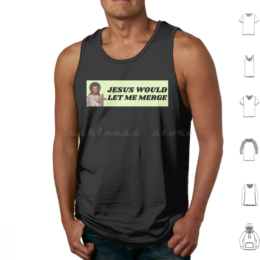 Jesus Would Let Me Merge , Funny Car Bumper Tank Tops Print Cotton Jesus Would Let Me Merge Let Me Merge Jesus Let Me
