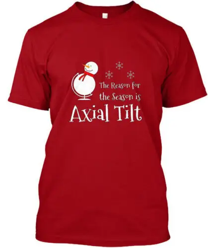 The Reason For Season Is Axial Tilt - T-Shirt Made in the USA Size S to 5XL