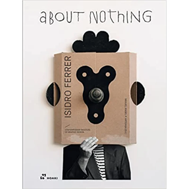 

Isidro Ferrer About Nothing Miguel Angel Perez Arteaga Hoaki 9788419220295 Book