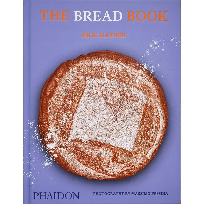 The Bread Book  60 Artisanal Recipes For The Home Baker Eric Kayser Ellie Smith Phaidon Press 9781838665746 Book