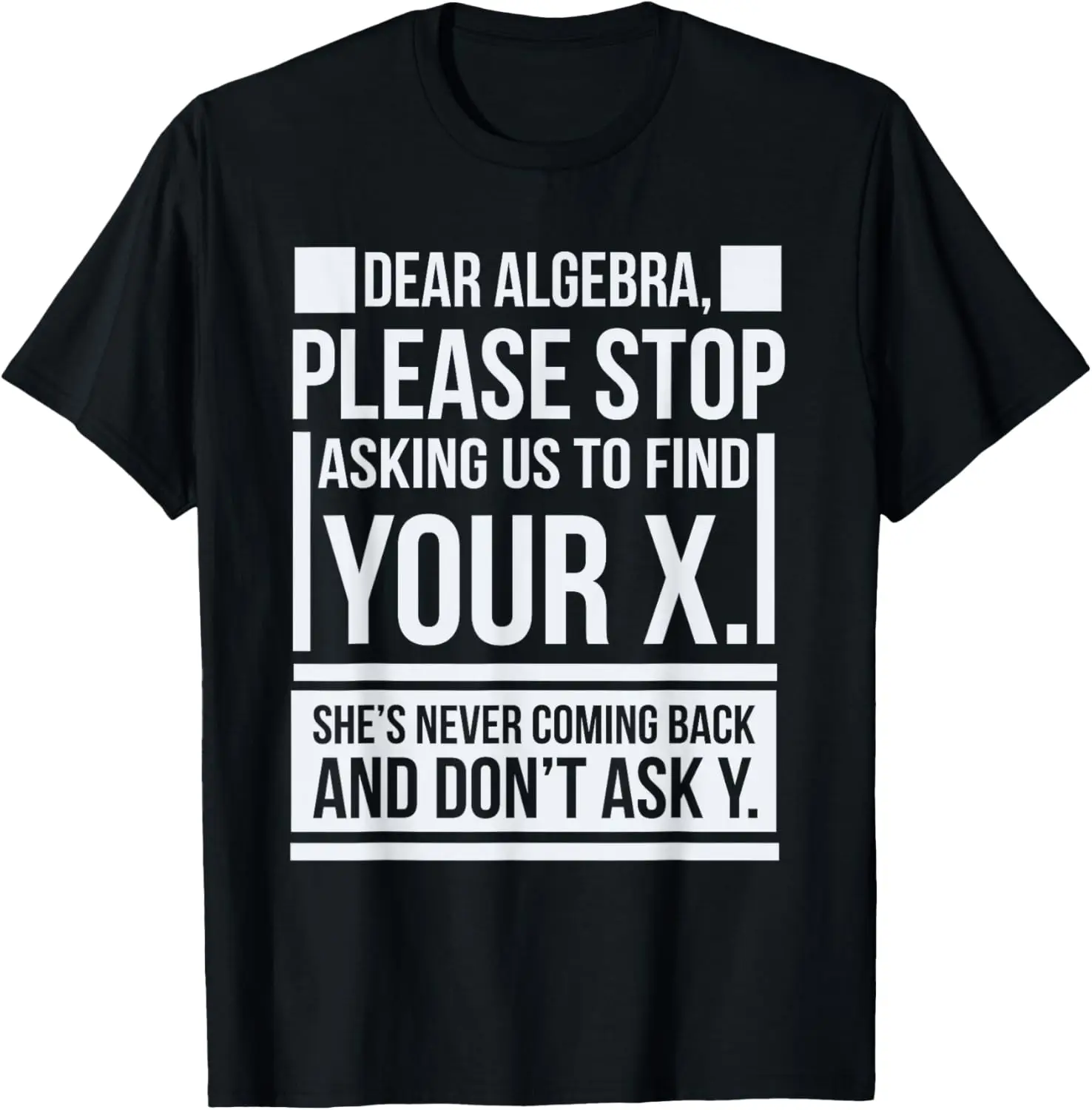 Dear Algebra Find X Ask Y Funny Math Saying Nerd T-Shirt