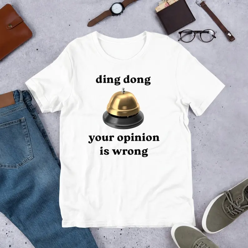 Ding Dong Your Opinion Is Wrong, Funny Meme T-shirt, Ironic Shirt, Unhinged Shirt, Weirdcore, Gag Gift, Cursed, Cringe