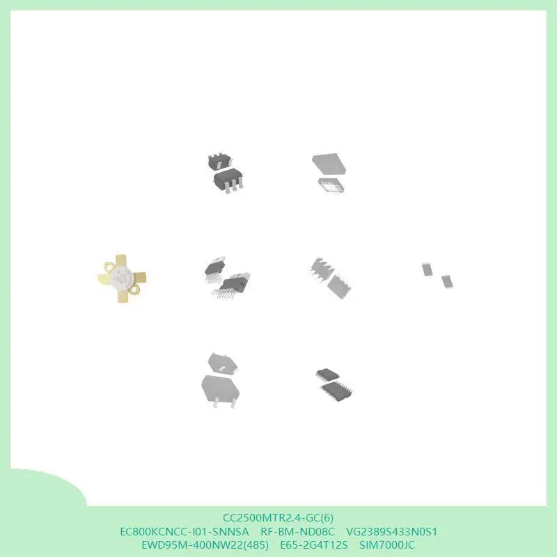 CC2500MTR2.4-GC(6) EC800KCNCC-I01-SNNSA RF-BM-ND08C VG2389S433N0S1 EWD95M-400NW22(485) E65-2G4T12S SIM7000JC