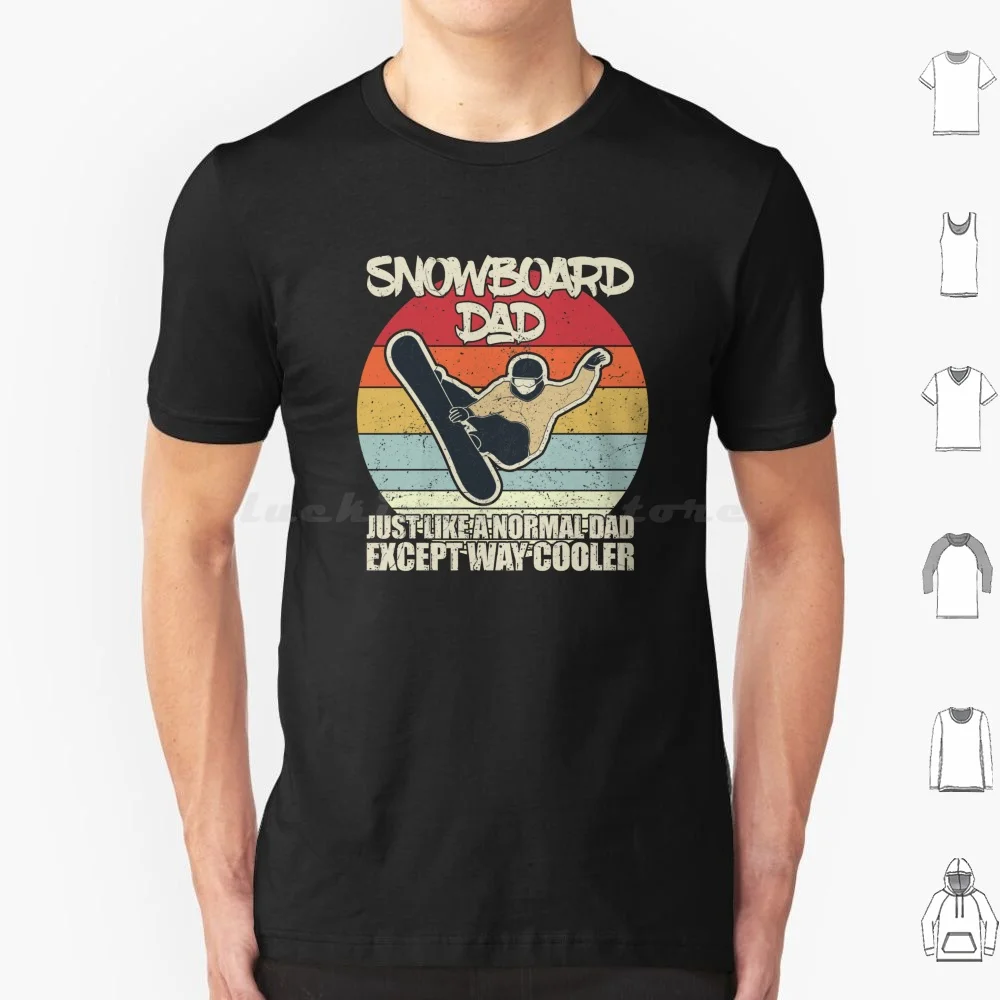 Snowboard Dad Just Like A Normal Dad Except Way Cooler T Shirt Men Women Kids 6Xl Snowboard Snow Board Snowboarder Snowboarding