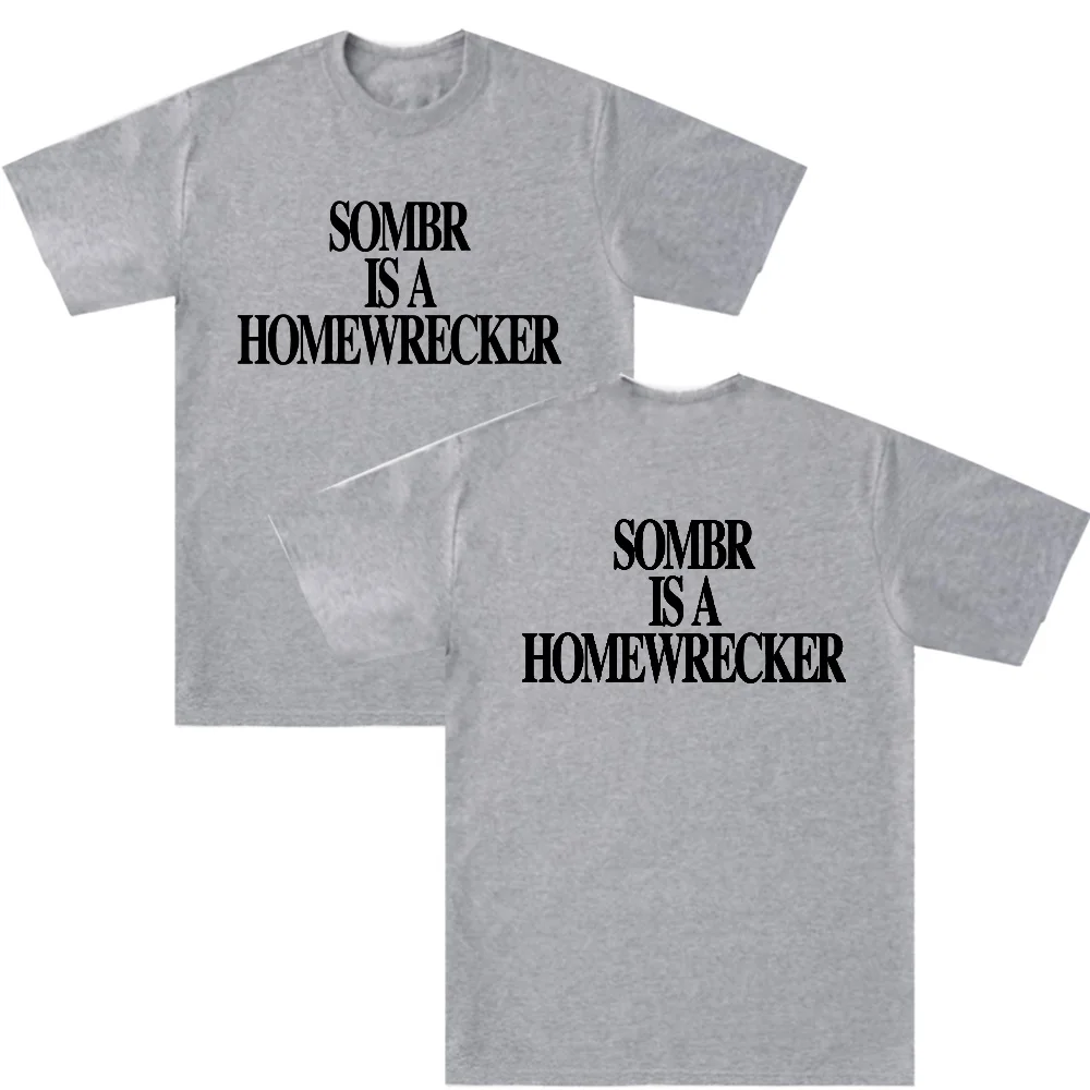 Sombr Is A Homewrecker Tee Fashion Casual Printed T Shirt Women Men Cotton Summer Short Sleeve O Neck Tops Loose Tees Streetwear