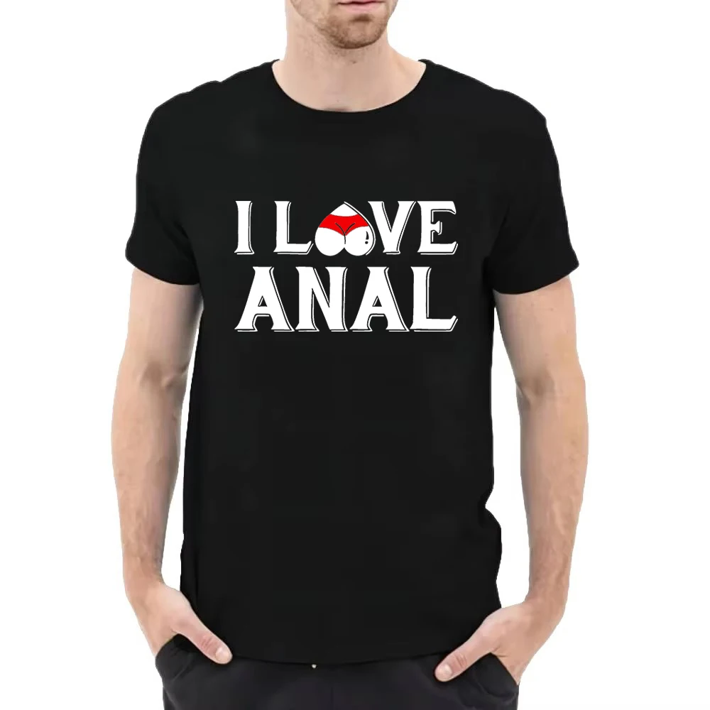 I Love Anal Graphics On Cotton T-shirt Adult Humor Fun Flirting Style Tee Shirt Men's Leisure Fetish Sub Dom BDSM DDLG Top