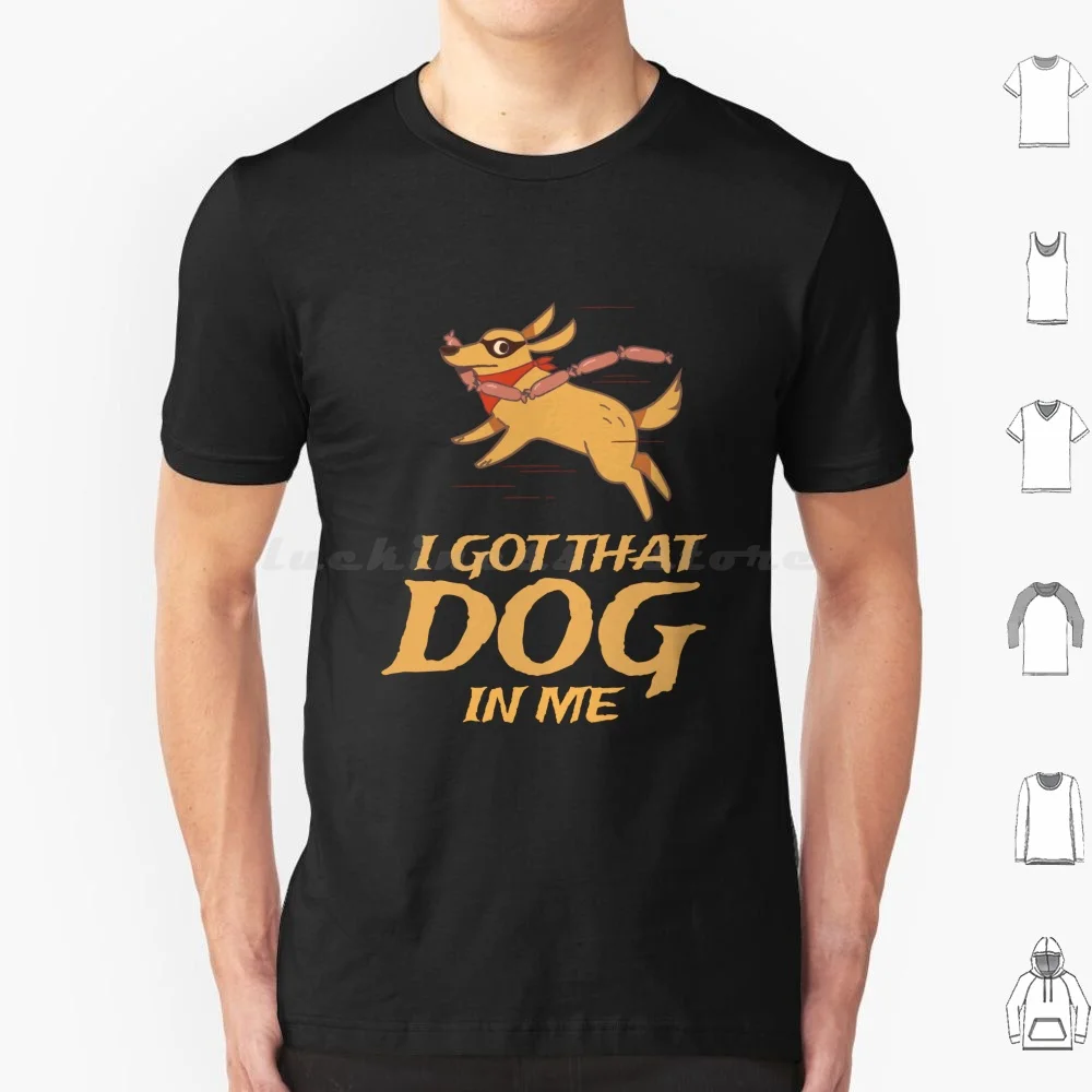 I Got That Dog In Me T Shirt Men Women Kids 6xl I Got That Dog In Me Funny Hot Dog Meme Dawg Hot Dog Dog In Me Hotdog Dog I Got
