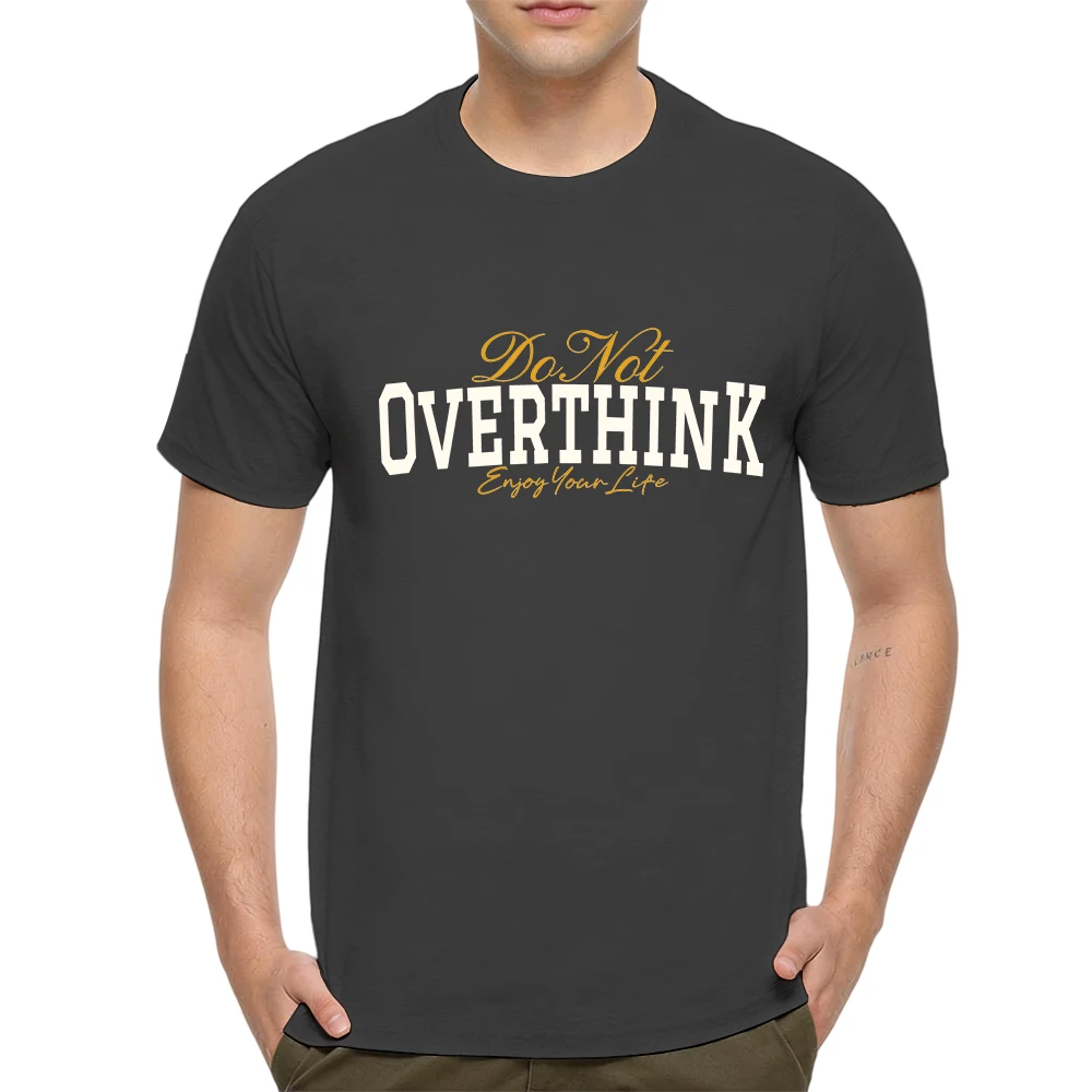 Mens 100% Cotton T Shirt Do Not Overthink Enjoy Your Life Motivational College Font Print Breathable Short Sleeve Summer Tees