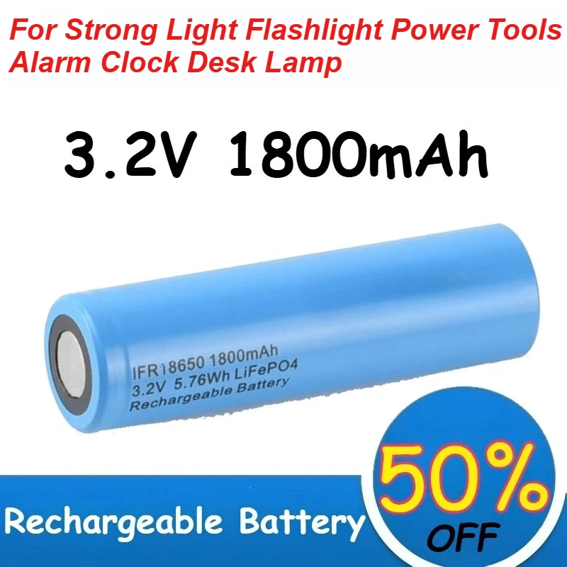 

3.2V 18650 LiFePo4 Battery 1800mAh Capacity for Strong Light Flashlight Power Tools Alarm Clock Desk Lamp Batteries Rechargeable