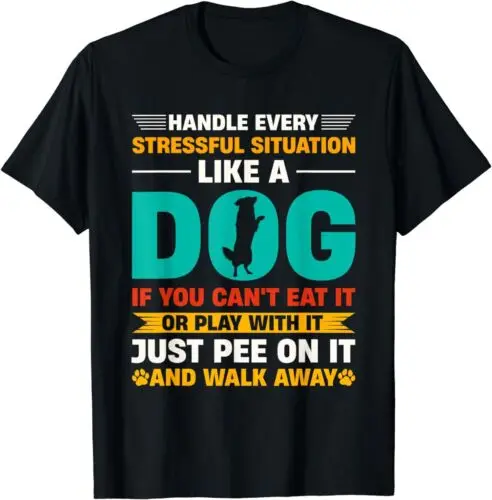 NEW LIMITED Handle Every Stressful Situation Like A Dog If You Can’t Eat T-Shirt