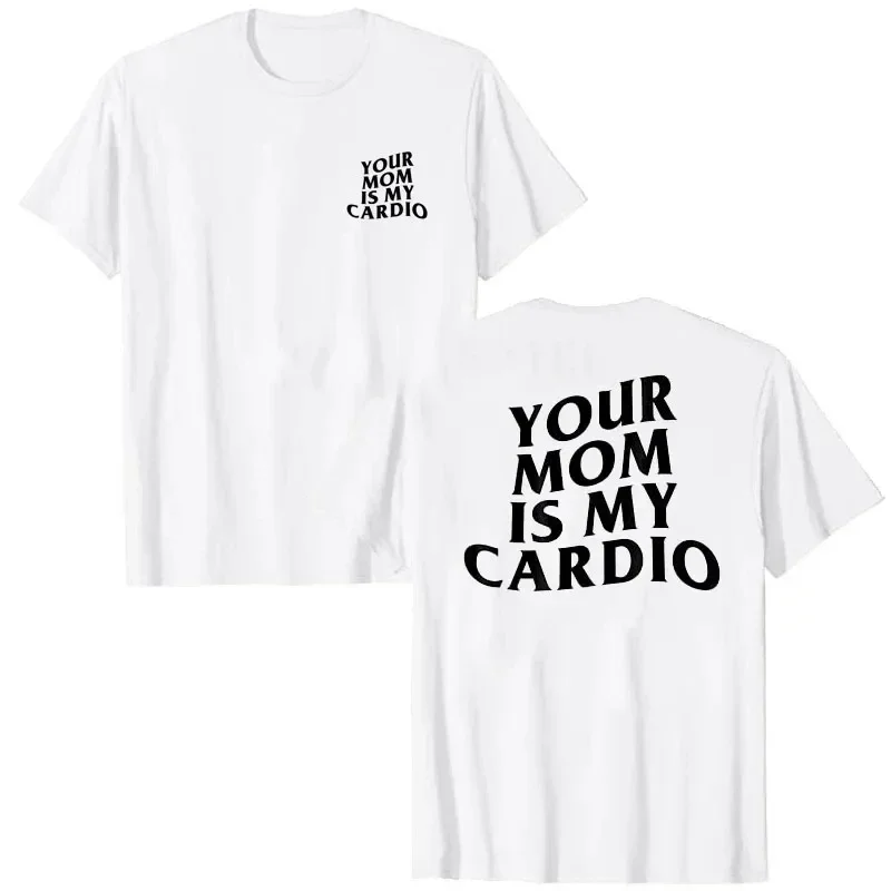 Your Mom Is My Cardio Hilarious Gym T-Shirt Humor Funny Sarcastic Sayings Joke Graphic Tee Tops Fitness Exercise Outfits