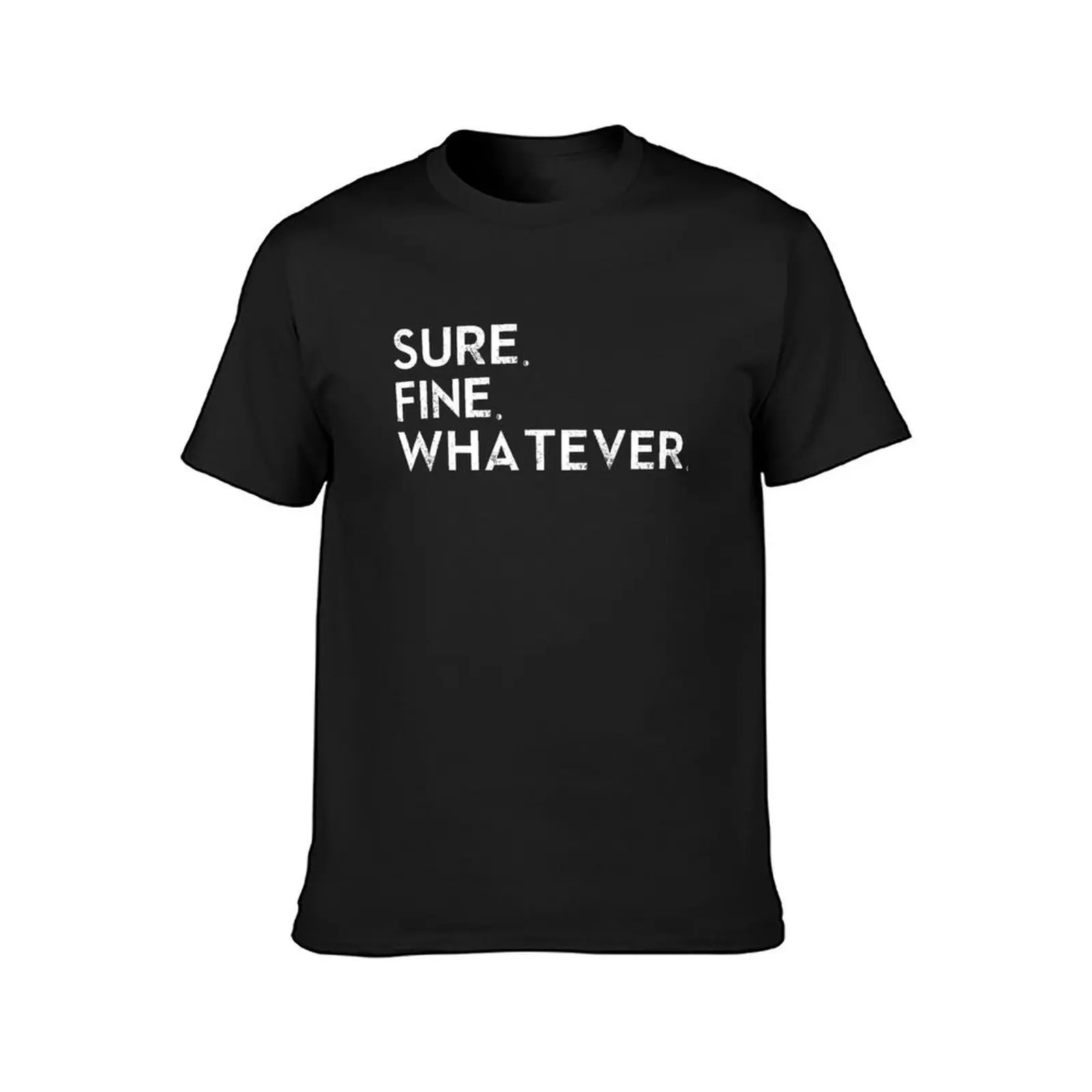 Sure. Fine. Whatever. T-Shirt cute clothes kawaii clothes men t shirts