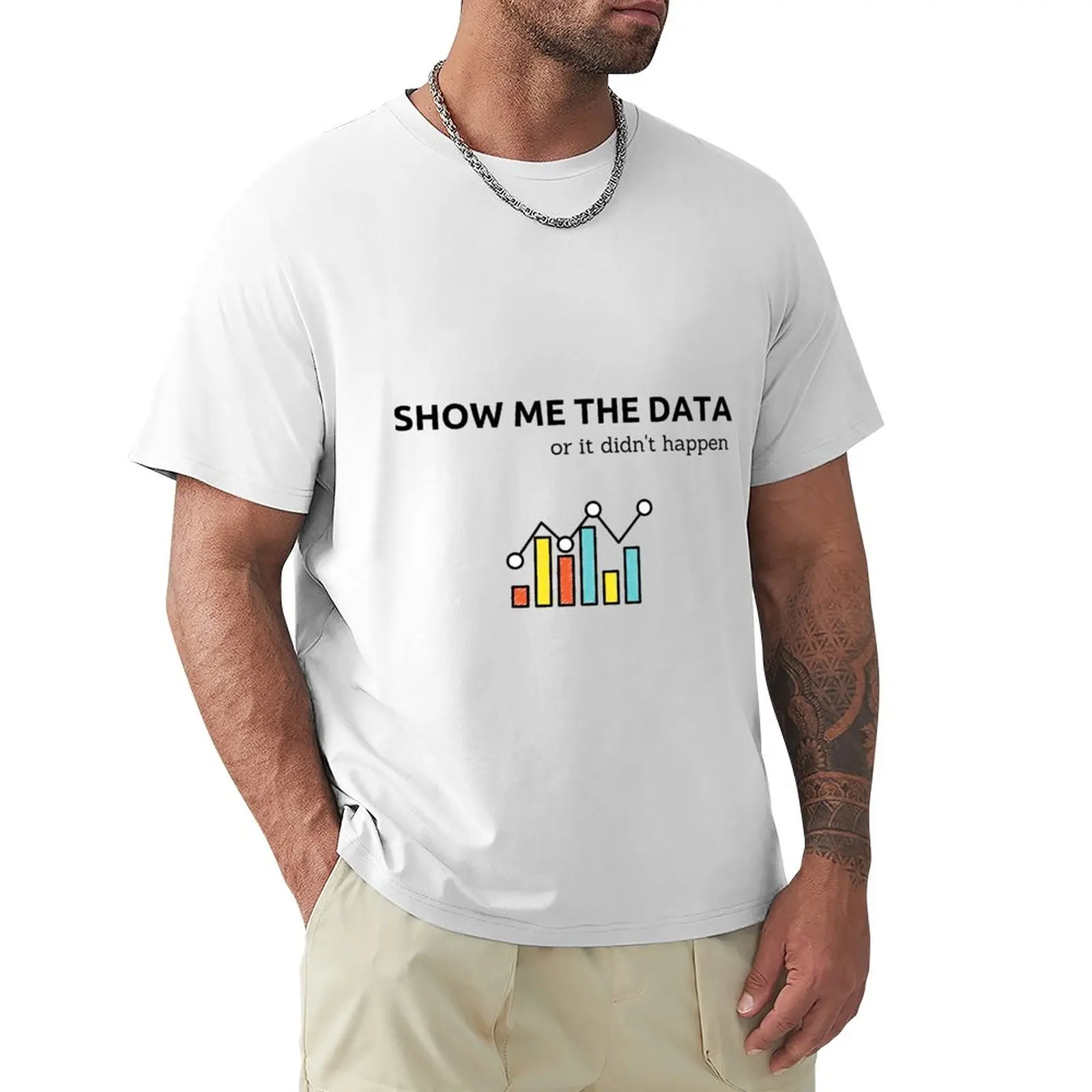 

Show Me the Data Or it didn't happen T-Shirt boys animal print anime clothes mens clothing