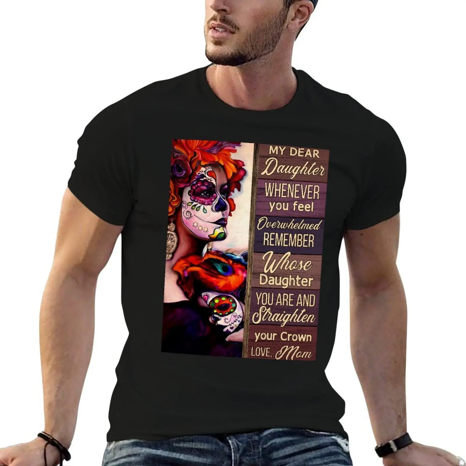 

Day of the dead sugar skull mother to my daughter T-Shirt t shirts for man graphic tees man t shirt graphic T-Shirt