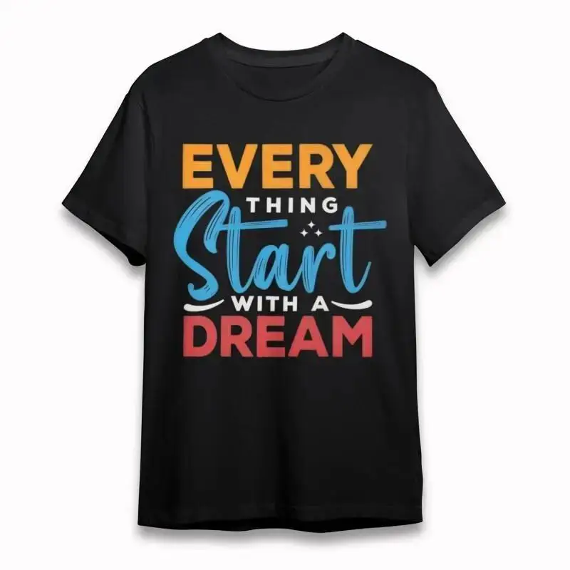 Men'S Comfortable T Shirt Every Thing Start With A Dream Inspirational