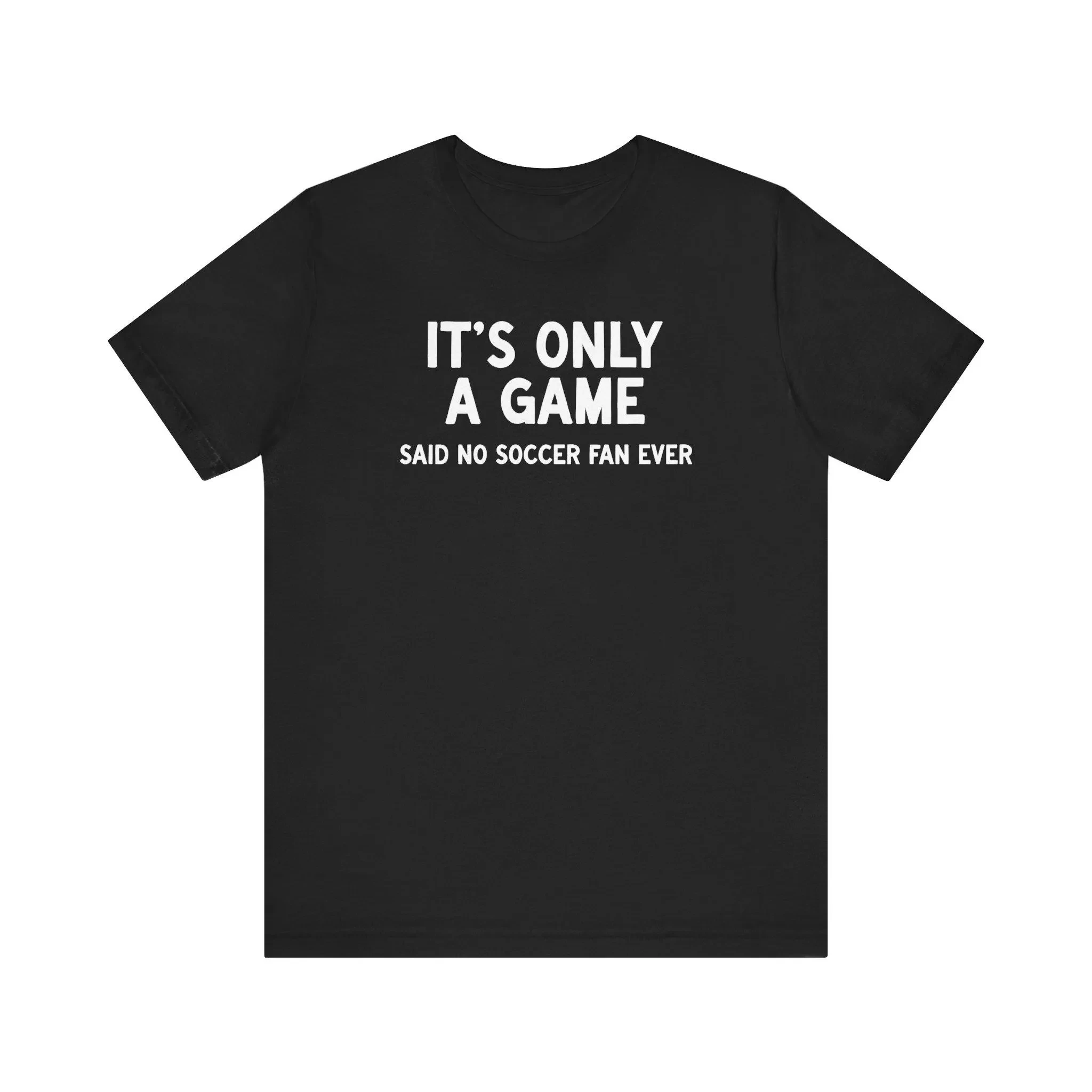 The Sports-themed Top Is Just A Game. No Football Fan Has Ever Said This Sentence on The T-shirt. | Football Quote T-shirt