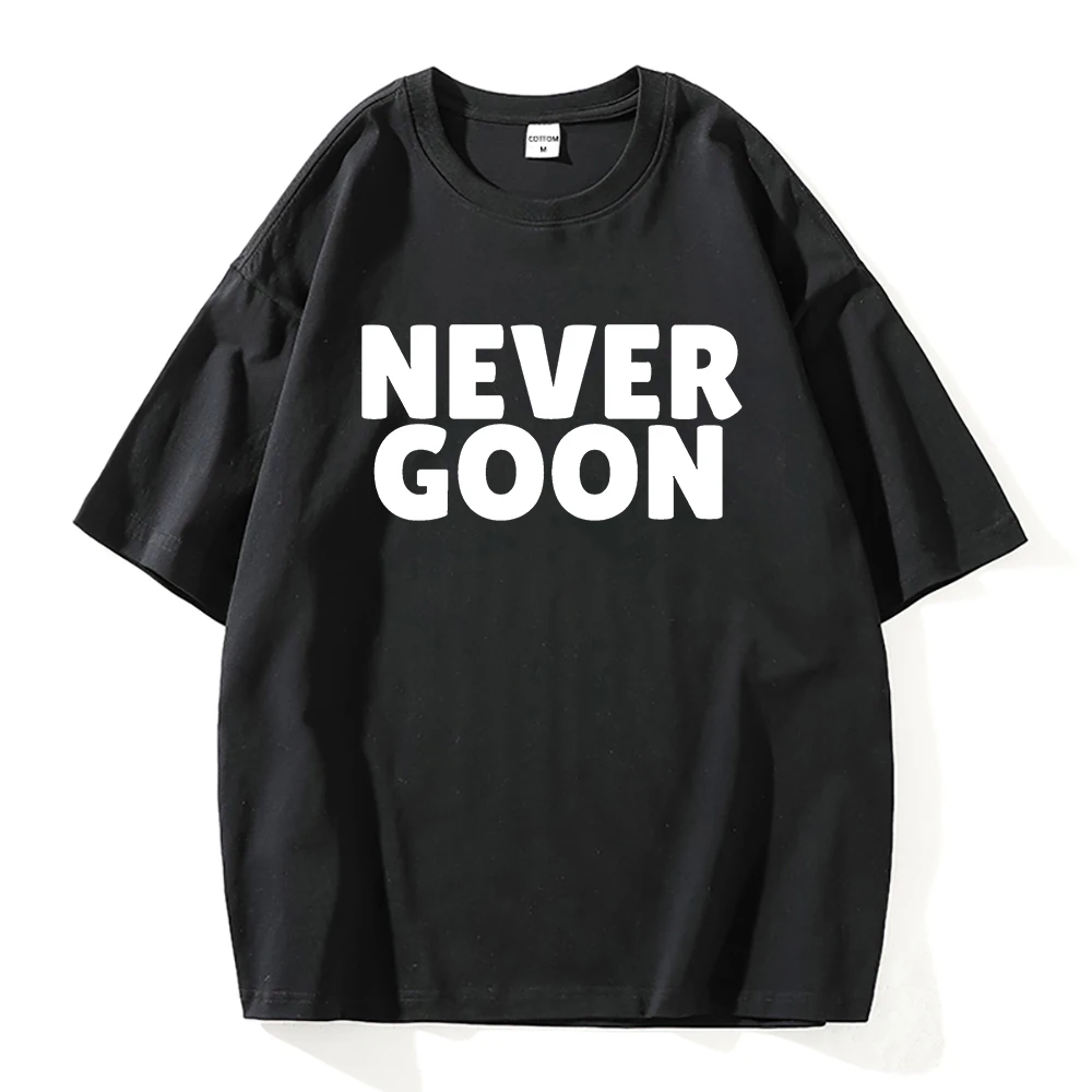 Never Goon T Shirt Fashion Men High Quality Streetwear Aesthetic Oversized Letter T-Shirt Unisex Vintage Daily Cotton Tee Shirt